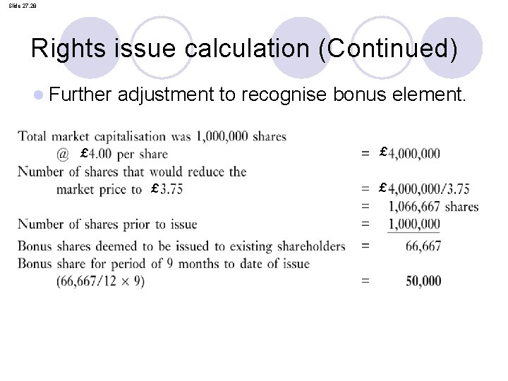 Slide 27. 28 Rights issue calculation (Continued) l Further adjustment to recognise bonus element.