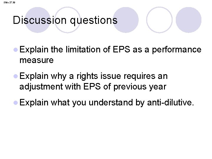 Slide 27. 39 Discussion questions l Explain the limitation of EPS as a performance