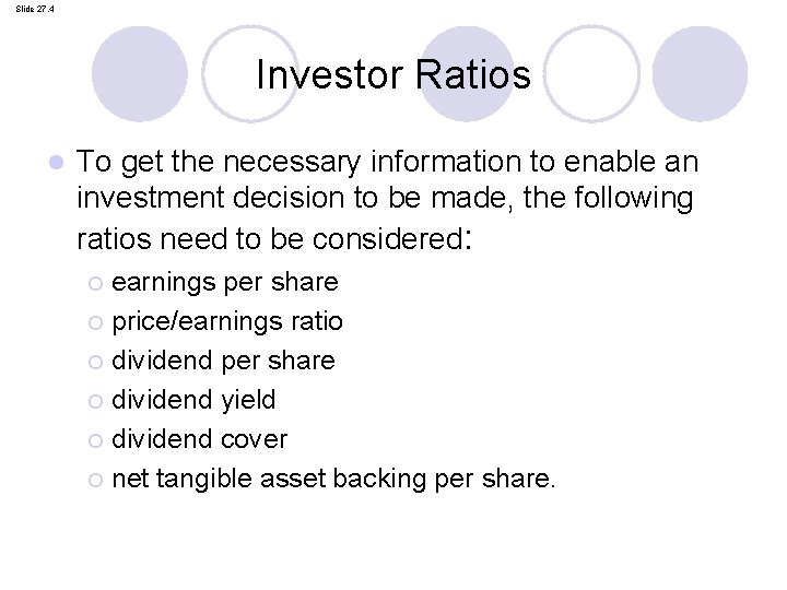 Slide 27. 4 Investor Ratios l To get the necessary information to enable an