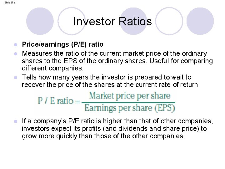 Slide 27. 6 Investor Ratios Price/earnings (P/E) ratio l Measures the ratio of the