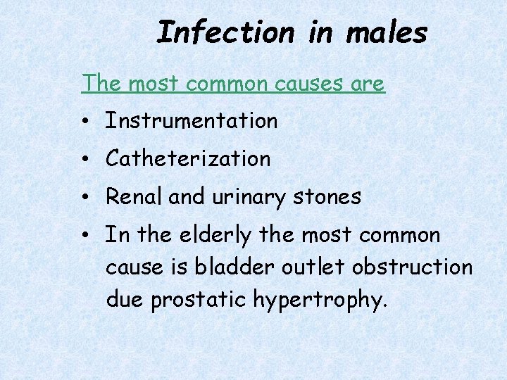 Infection in males The most common causes are • Instrumentation • Catheterization • Renal