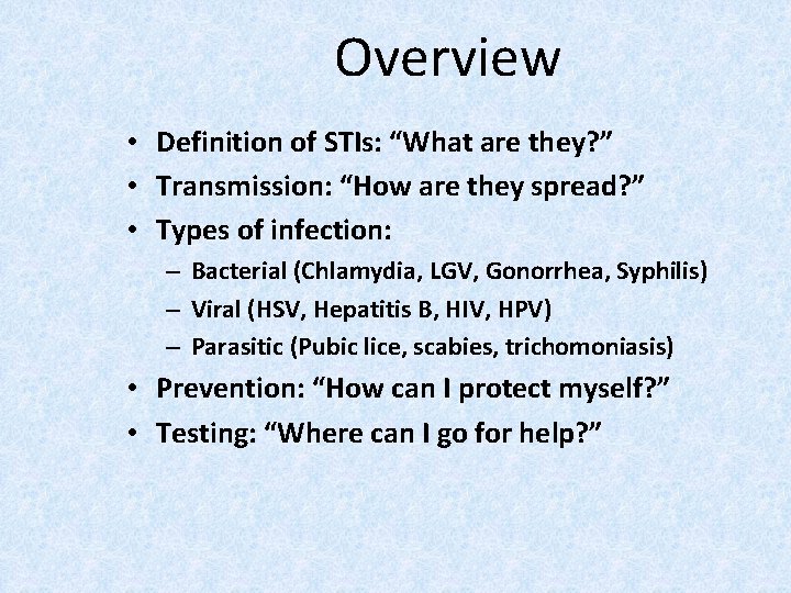 Overview • Definition of STIs: “What are they? ” • Transmission: “How are they