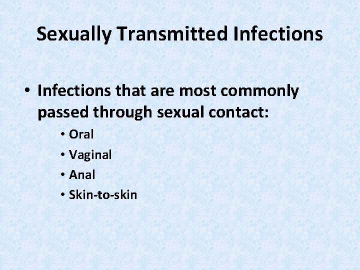 Sexually Transmitted Infections • Infections that are most commonly passed through sexual contact: •