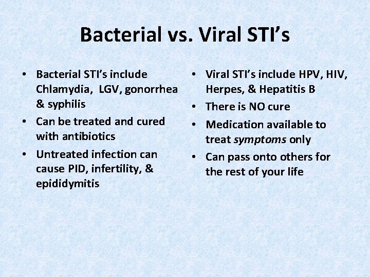 Bacterial vs. Viral STI’s • Bacterial STI’s include Chlamydia, LGV, gonorrhea & syphilis •