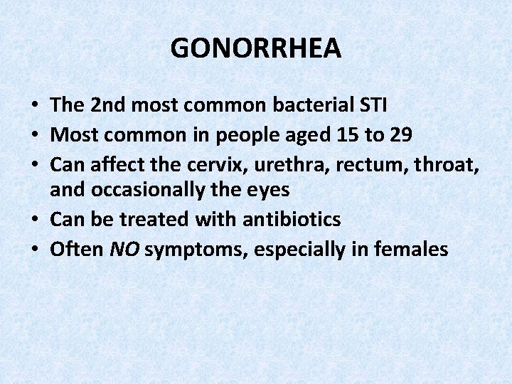 GONORRHEA • The 2 nd most common bacterial STI • Most common in people