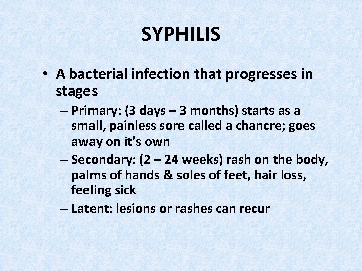 SYPHILIS • A bacterial infection that progresses in stages – Primary: (3 days –