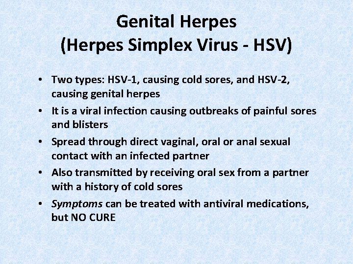 Genital Herpes (Herpes Simplex Virus - HSV) • Two types: HSV-1, causing cold sores,