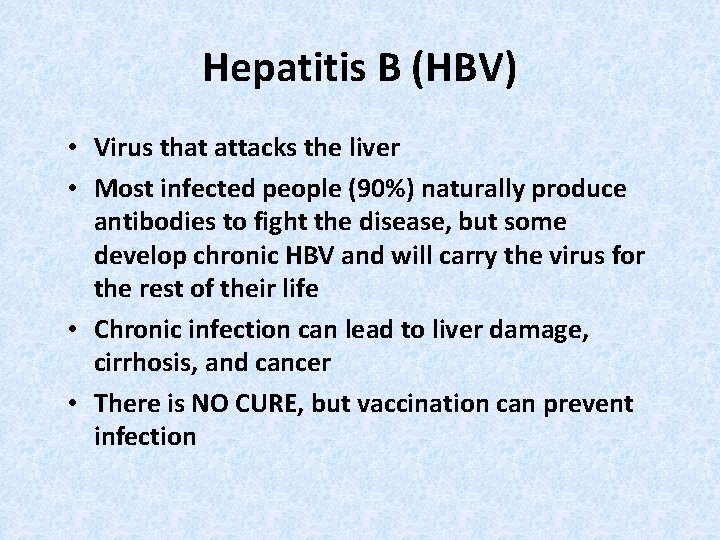 Hepatitis B (HBV) • Virus that attacks the liver • Most infected people (90%)