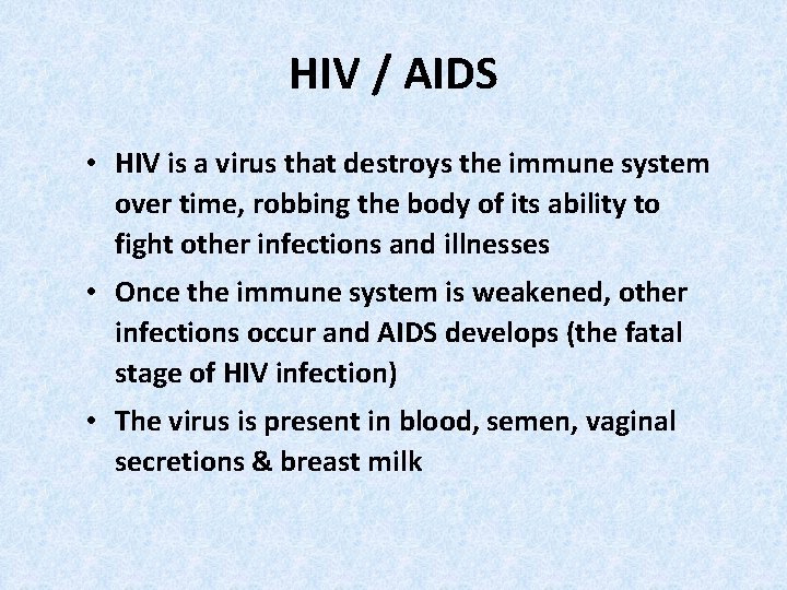 HIV / AIDS • HIV is a virus that destroys the immune system over