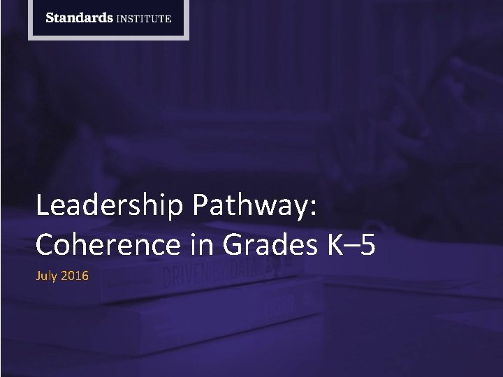Leadership Pathway: Coherence in Grades K– 5 July 2016 