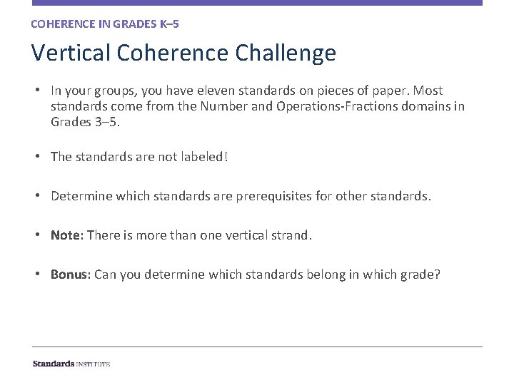 COHERENCE IN GRADES K– 5 Vertical Coherence Challenge • In your groups, you have