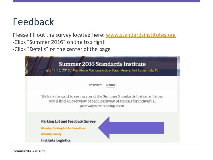 Feedback Please fill out the survey located here: www. standardsinstitutes. org -Click “Summer 2016”
