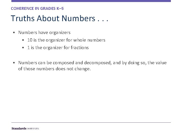 COHERENCE IN GRADES K– 5 Truths About Numbers. . . • Numbers have organizers