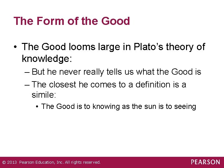 The Form of the Good • The Good looms large in Plato’s theory of