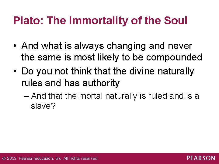 Plato: The Immortality of the Soul • And what is always changing and never