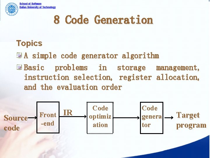 8 Code Generation Topics A simple code generator algorithm Basic problems in storage management,