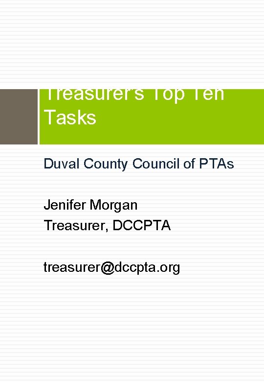 Treasurer’s Top Ten Tasks Duval County Council of PTAs Jenifer Morgan Treasurer, DCCPTA treasurer@dccpta.