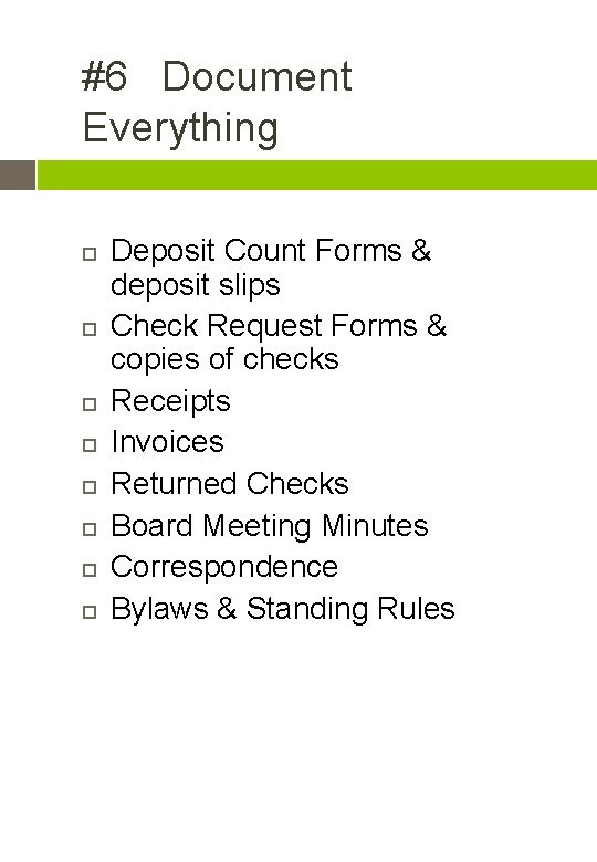 #6 Document Everything Deposit Count Forms & deposit slips Check Request Forms & copies