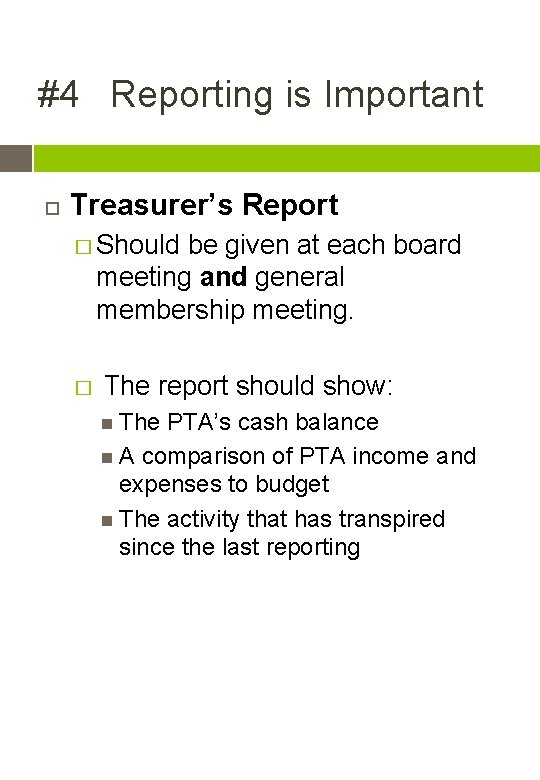 #4 Reporting is Important Treasurer’s Report � Should be given at each board meeting