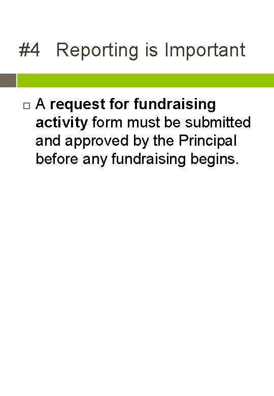 #4 Reporting is Important A request for fundraising activity form must be submitted and