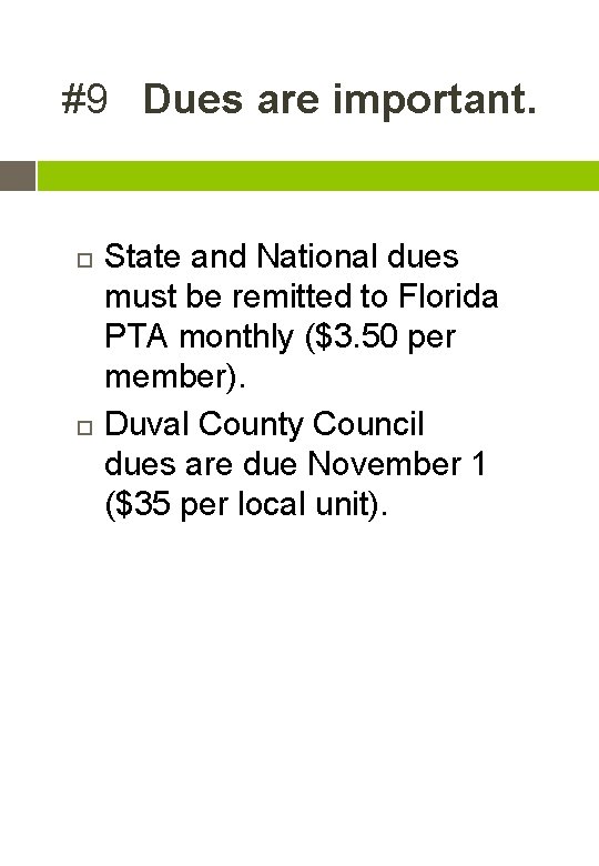 #9 Dues are important. State and National dues must be remitted to Florida PTA