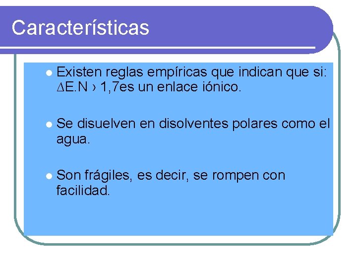 Características l Existen reglas empíricas que indican que si: ∆E. N › 1, 7