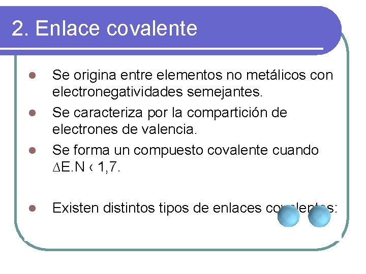 2. Enlace covalente l l Se origina entre elementos no metálicos con electronegatividades semejantes.