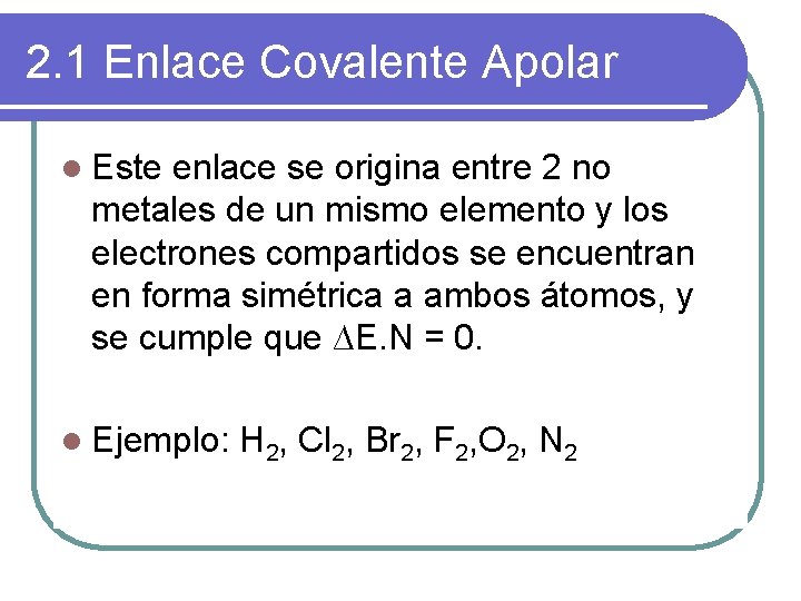 2. 1 Enlace Covalente Apolar l Este enlace se origina entre 2 no metales
