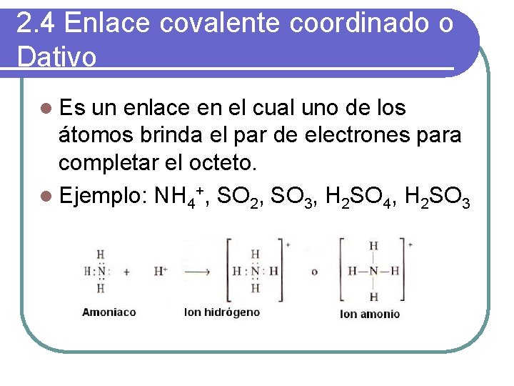 2. 4 Enlace covalente coordinado o Dativo l Es un enlace en el cual