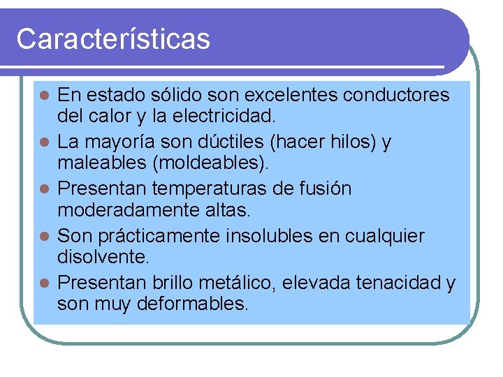 Características l l l En estado sólido son excelentes conductores del calor y la