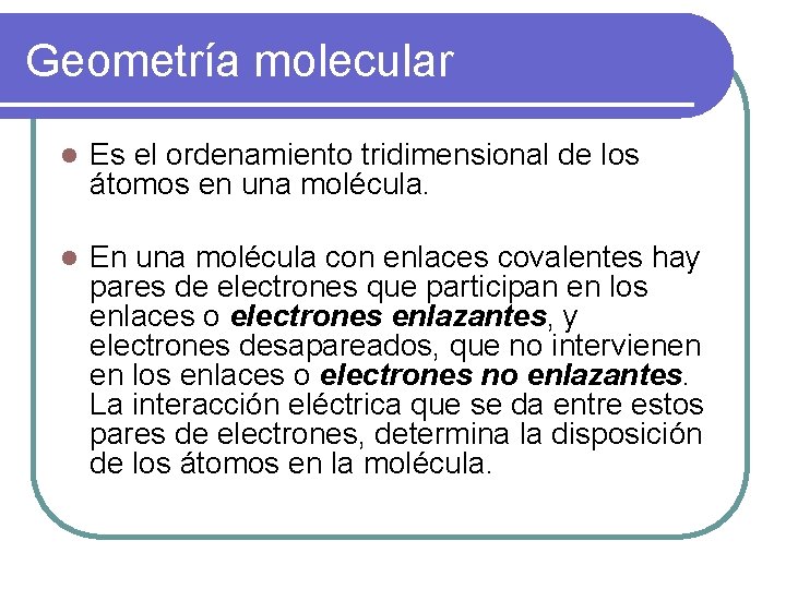 Geometría molecular l Es el ordenamiento tridimensional de los átomos en una molécula. l