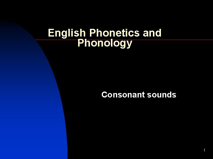 English Phonetics and Phonology Consonant sounds 1 