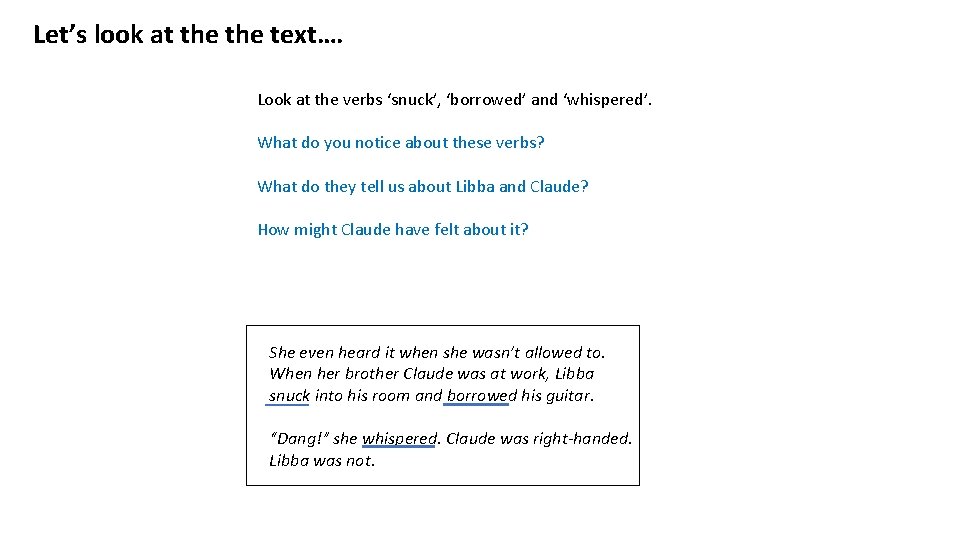 Let’s look at the text…. Look at the verbs ‘snuck’, ‘borrowed’ and ‘whispered’. What