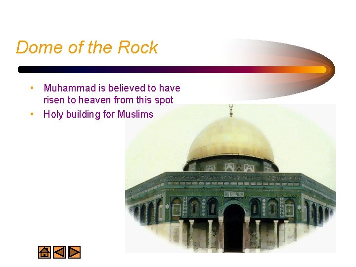 Dome of the Rock • Muhammad is believed to have risen to heaven from