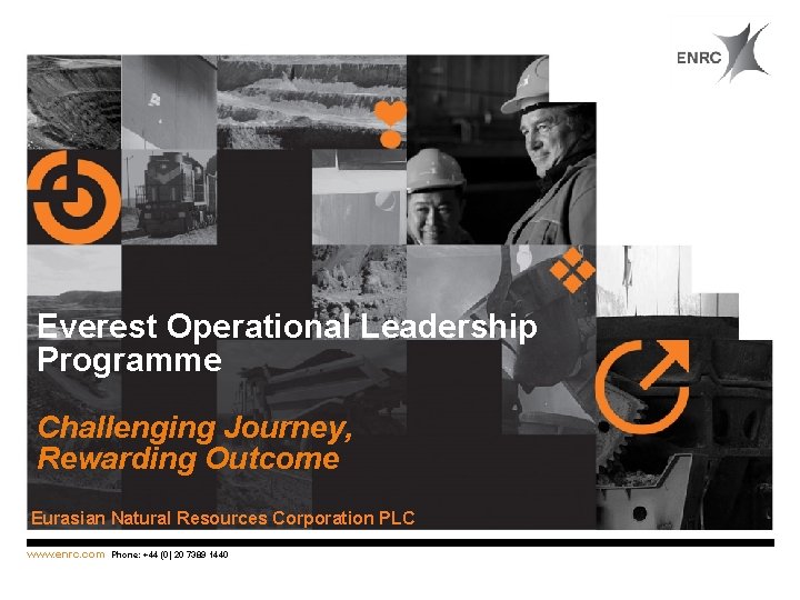 Everest Operational Leadership Programme Challenging Journey, Rewarding Outcome Eurasian Natural Resources Corporation PLC www.