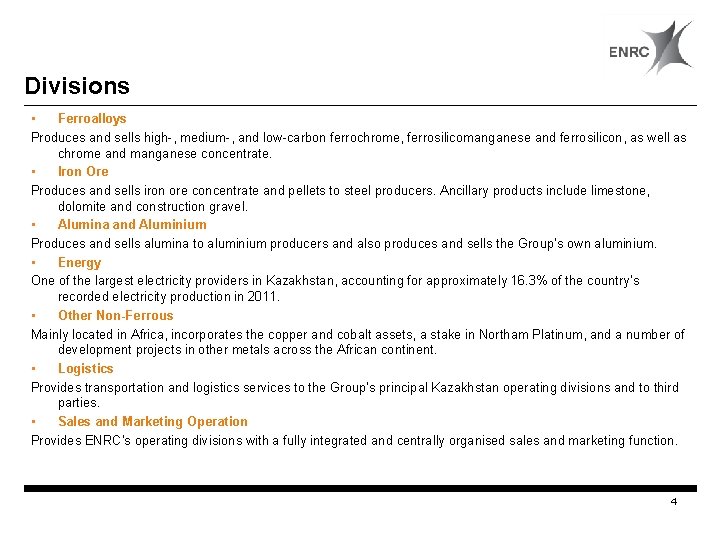 Divisions • Ferroalloys Produces and sells high-, medium-, and low-carbon ferrochrome, ferrosilicomanganese and ferrosilicon,