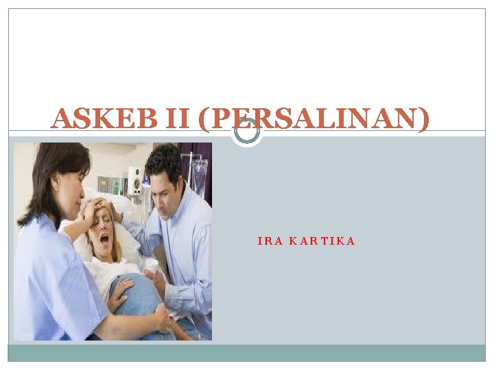 ASKEB II (PERSALINAN) IRA KARTIKA 