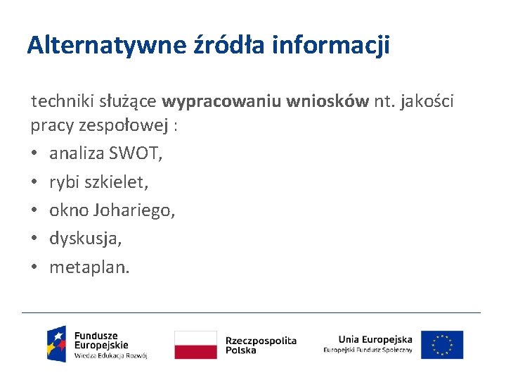 Alternatywne źródła informacji techniki służące wypracowaniu wniosków nt. jakości pracy zespołowej : • analiza