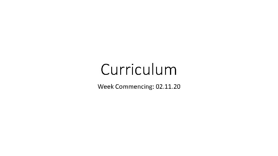 Curriculum Week Commencing: 02. 11. 20 