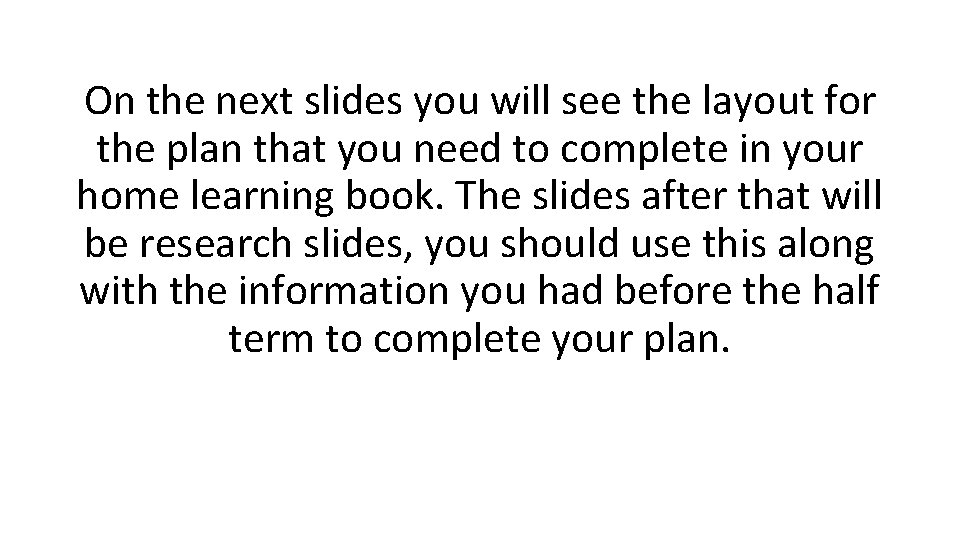 On the next slides you will see the layout for the plan that you