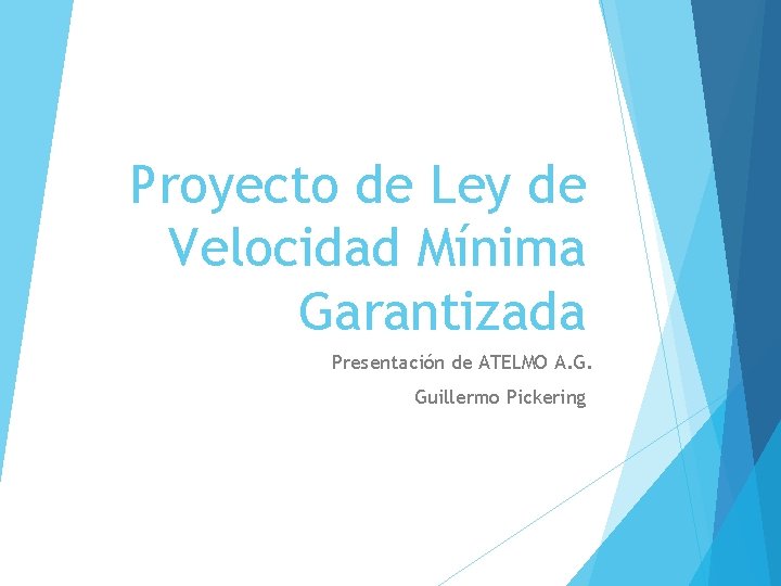 Proyecto de Ley de Velocidad Mínima Garantizada Presentación de ATELMO A. G. Guillermo Pickering