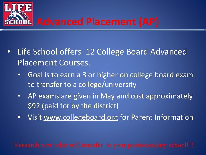 Advanced Placement (AP) • Life School offers 12 College Board Advanced Placement Courses. •