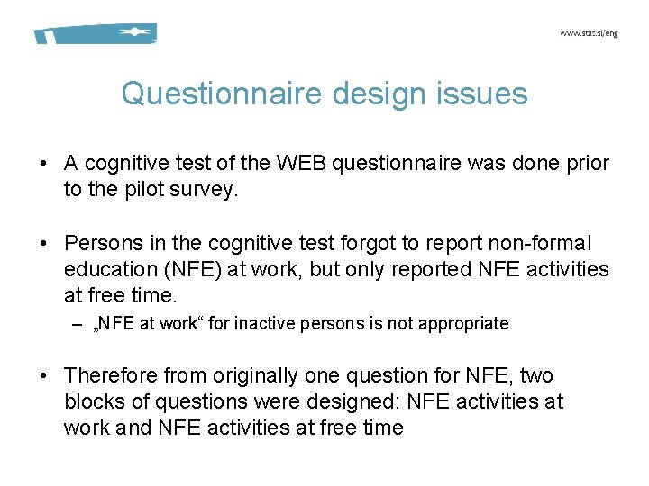 Questionnaire design issues • A cognitive test of the WEB questionnaire was done prior