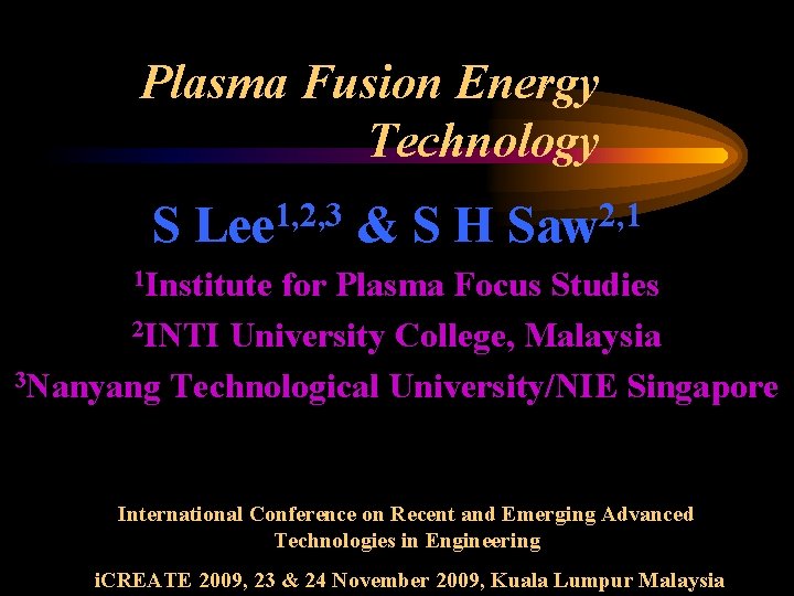 Plasma Fusion Energy Technology S Lee 1, 2, 3 & S H Saw 2,