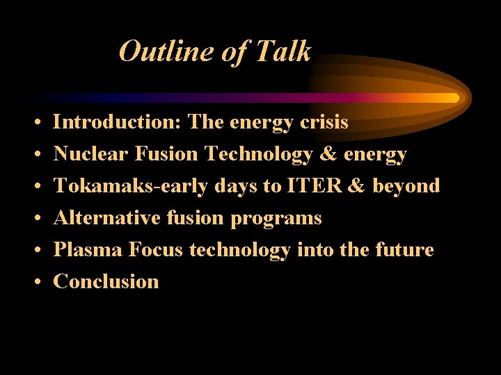 Outline of Talk • • • Introduction: The energy crisis Nuclear Fusion Technology &