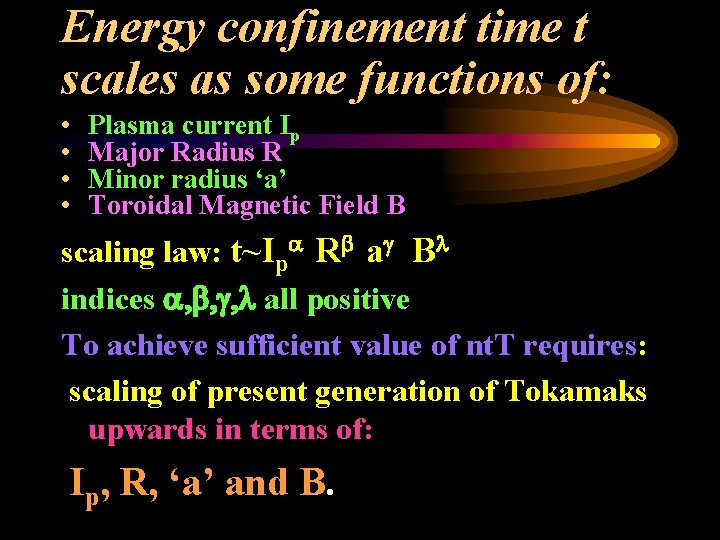Energy confinement time t scales as some functions of: • • Plasma current Ip