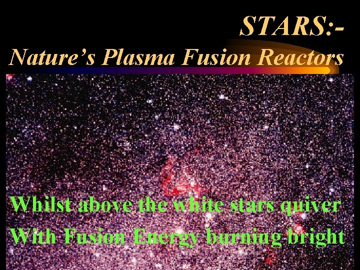 STARS: Nature’s Plasma Fusion Reactors Whilst above the white stars quiver With Fusion Energy