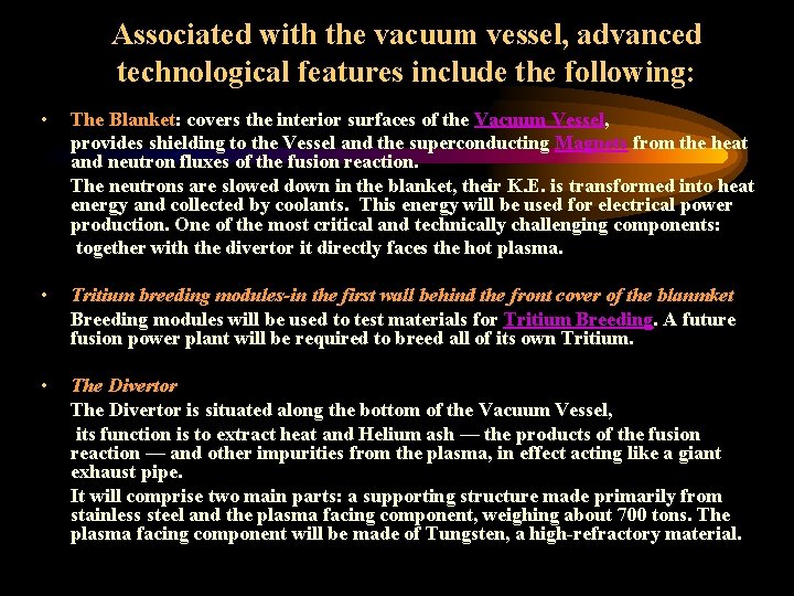 Associated with the vacuum vessel, advanced technological features include the following: • The Blanket: