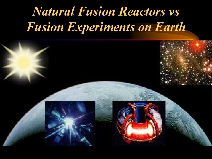 Natural Fusion Reactors vs Fusion Experiments on Earth 