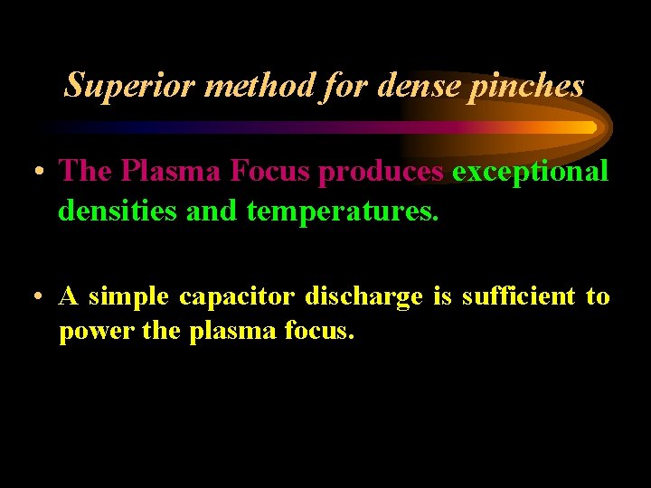 Superior method for dense pinches • The Plasma Focus produces exceptional densities and temperatures.